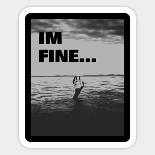 I'm Fine while drowning in life Sticker